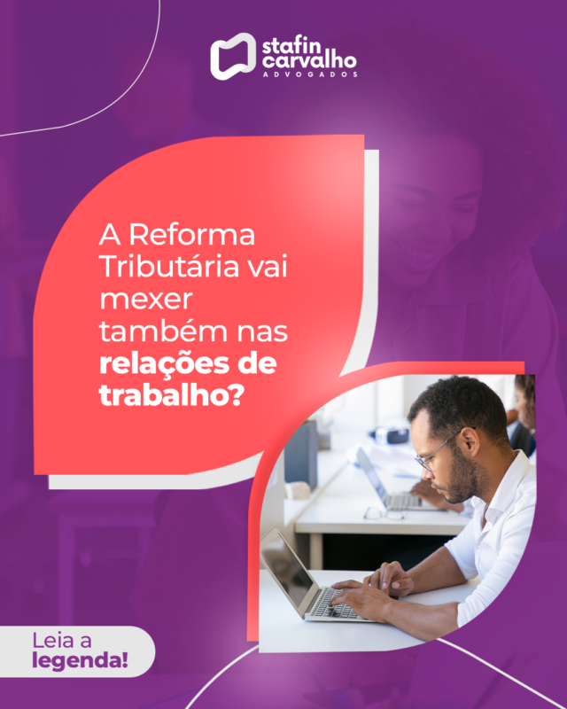 A Reforma Tributária vai mexer também nas relações de trabalho ...
